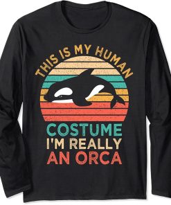 This Is My Human Costume I"m Really An Orca Killer Whale Long Sleeve T-Shirt